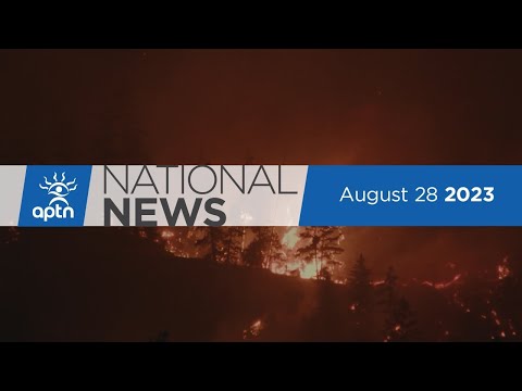 APTN National News August 28, 2023 – Wildfires continue to ravage, Hospital orderly reinstated