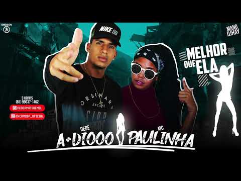 DEDÉ A+D1000 E MC PAULINHA - MELHOR QUE ELA - MÚSICA NOVA