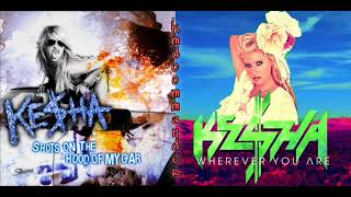 Kesha | Shots on the hood of my car/wherever you are [mashup]