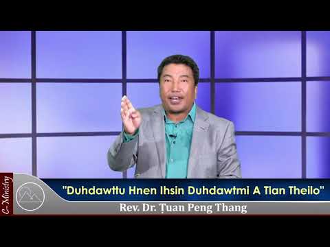 Sermon || "Duhdawttu Hnen Ihsin Duhdawtmi A Tlan Theilo" - Rev. Dr. Ṭuan Peng Thang