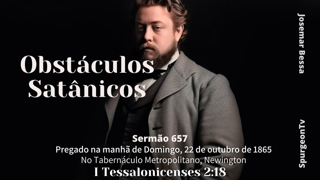 Obstáculos Satânicos   | Sermão 657 | C. H. Spurgeon ( 1834 - 1892 )   | 1 Ts 2:18@JosemarBessa​