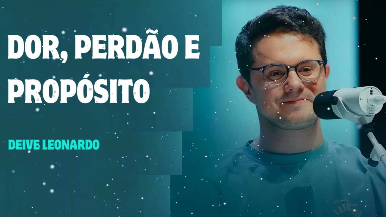 Dor, Perdão e Propósito - Deive Leonardo Message