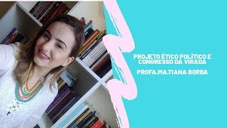 PROJETO ÉTICO POLÍTICO E CONGRESSO DA VIRADA