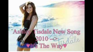 Ashley Tisdale- It&#39;s The Way new Song 2010.wmv