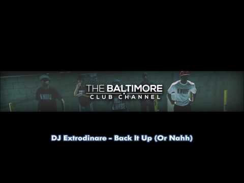 DJ Extrodinare - Back It Up (Or Nahh) Baltimore Club Music