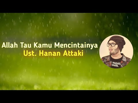 Allah Tahu Kamu Mencintainya // Ust. Hanan Attaki