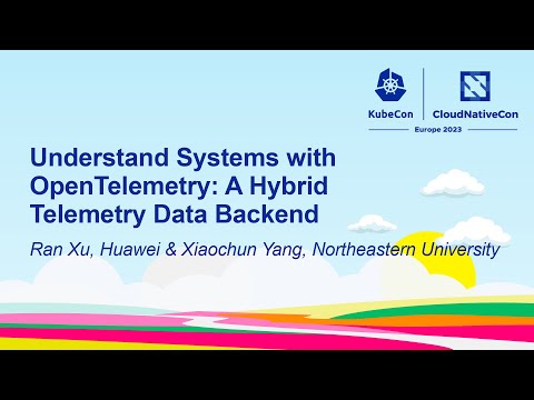 Understand Systems with OpenTelemetry: A Hybrid Telemetry Data Backend - Ran Xu & Xiaochun Yang