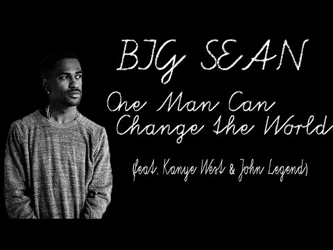 One Man Can Change the World (feat. Kanye West & John Legend) - Big Sean *lyrics*