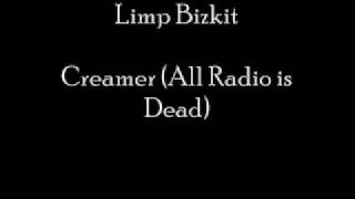 Limp Bizkit - Creamer (All Radio is Dead)