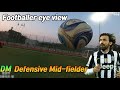 Footballer CDM Defensive midfielder eye view