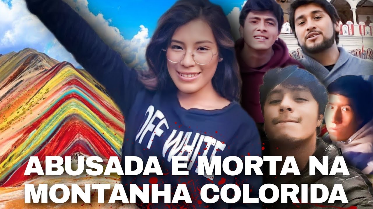 JOVEM É ABUS4D4 E M0RT4 NA MONTANHA DAS 7 CORES | CASO YADIRA TAIPE