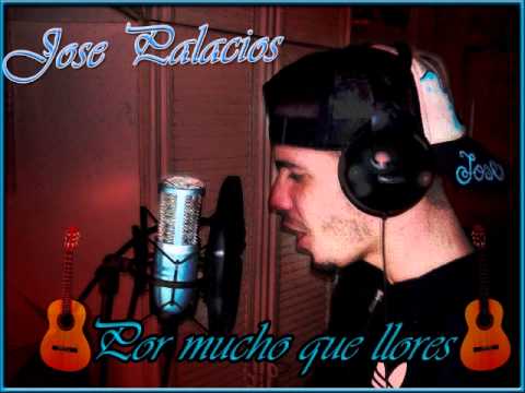 Jose Palacios  -  Por mucho que llores