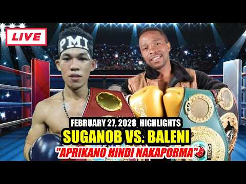 SUGANOB VS BALENI FEB 27 2028 HIGHLIGHTS | APRIKANO HINDI NAKAPORMA SA PINOY!