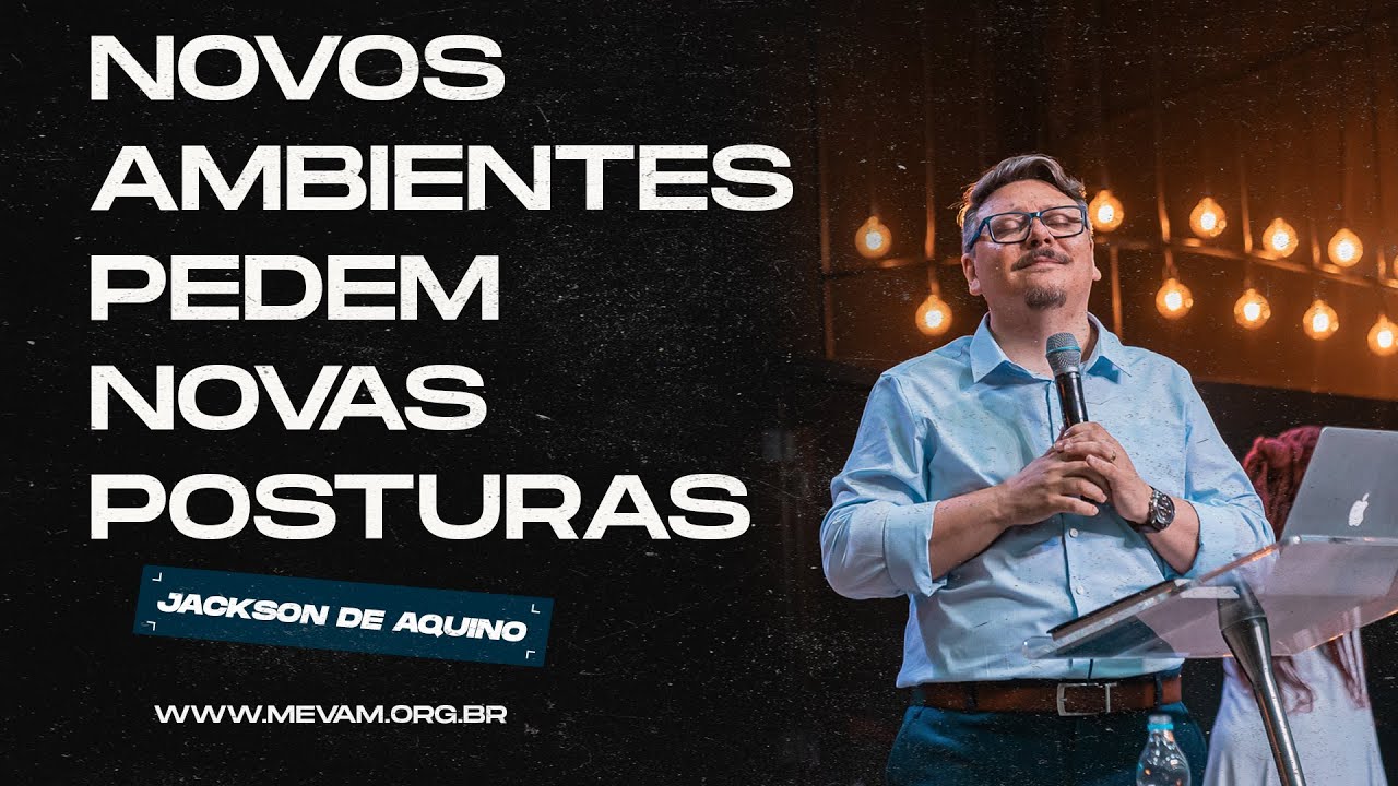 MEVAM GLOBAL | NOVOS AMBIENTES PEDEM NOVAS POSTURAS | Jackson de Aquino - 20/10/2024 - Noite