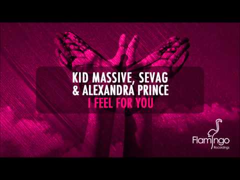 Kid Massive, Sevag & Alexandra Prince - I Feel For You (Original Mix) [Flamingo Recordings]