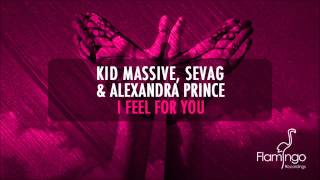 Kid Massive, Sevag & Alexandra Prince - I Feel For You (Original Mix) [Flamingo Recordings]