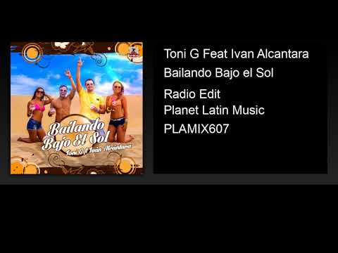 Toni G feat. Iván Alcántara - Bailando Bajo el Sol (Radio Edit)