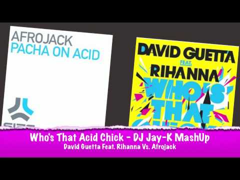 Who's That Acid Chick (DJ Jay-K Mashup) - David Guetta feat. Rihanna VS. Afrojack