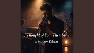 I Thought of You, Then Me