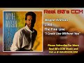 Wayne Watson - I Could Live Without You