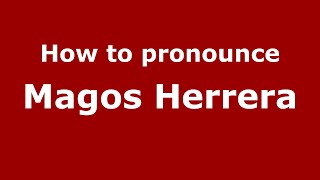 How to pronounce Magos Herrera