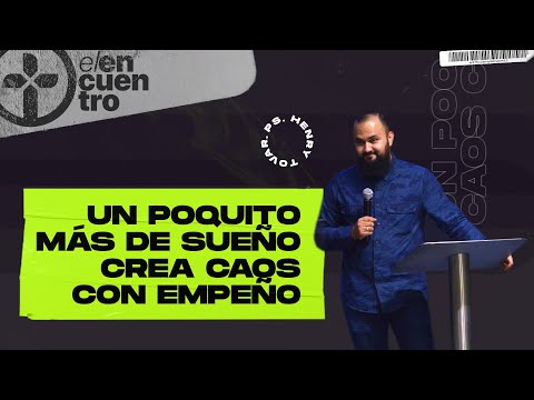 Un Poquito Más De Sueño Crea Caos Con Empeño | Ps. Henry Tovar