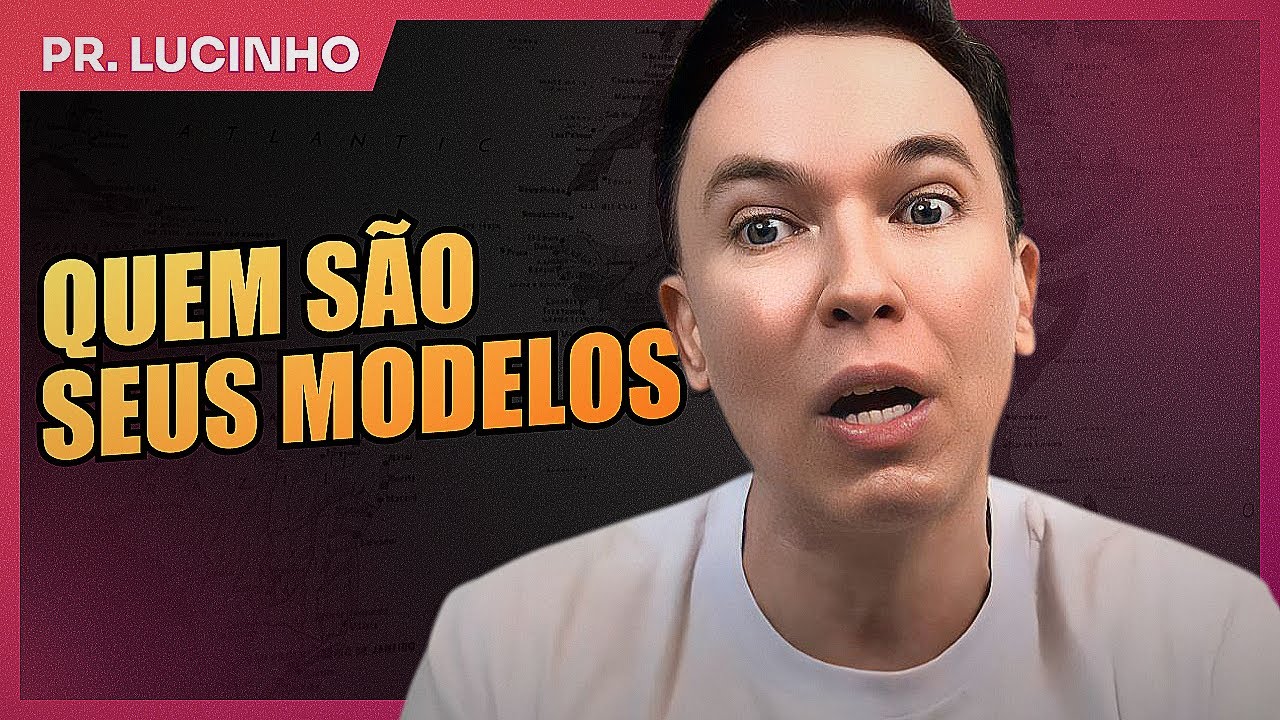 Quem são seus modelos | Pr. Lucinho Barreto