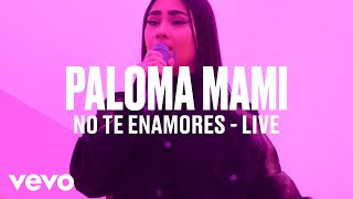 Paloma Mami - "No Te Enamores" (Live) | Vevo DSCVR