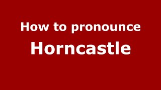 How to pronounce Horncastle