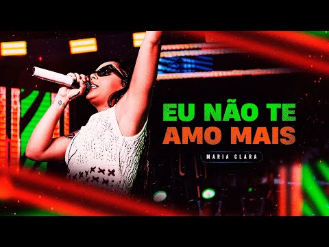 EU NÃO TE AMO MAIS - Maria Clara (Clipe Oficial)