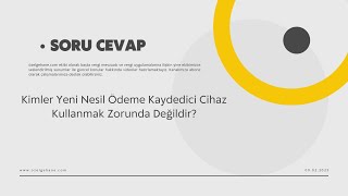 Kimler Yeni Nesil Ödeme Kaydedici Cihaz Kullanmak Zorunda Değildir?