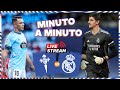 ⏱ MINUTO A MINUTO | Celta vs. Real Madrid | LaLiga