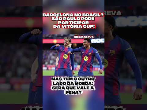 BARCELONA no Brasil? São Paulo pode participar da Vitória Cup!