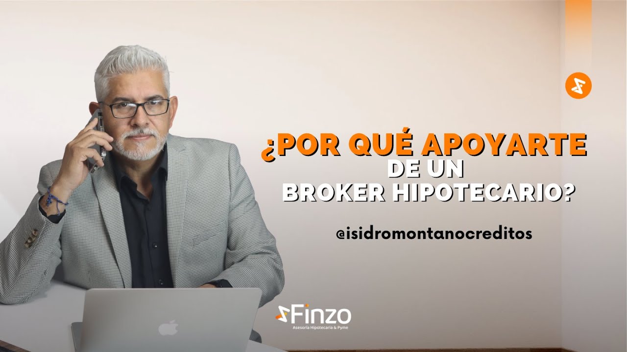 ¿Por qué pedir la asesoría de un Broker Hipotecario?