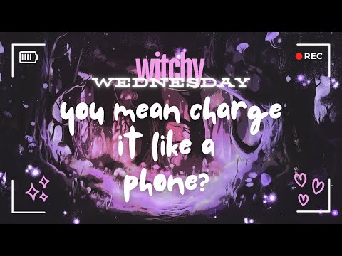 You mean charge it like a phone? | WITCHES&WEEBS | WITCHY WEDNESDAY