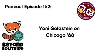 Beyond Solitaire Podcast 162: Yoni Goldstein on Chicago '68