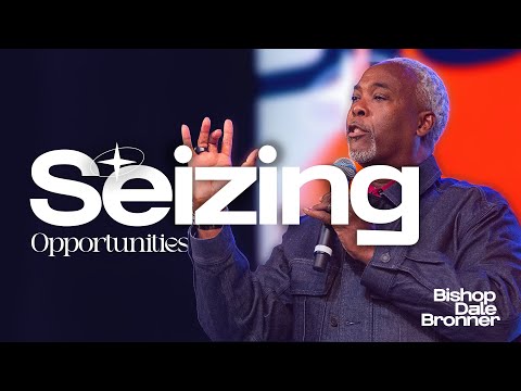 Seizing Opportunities  | Bishop Dale Bronner | Citygate Church