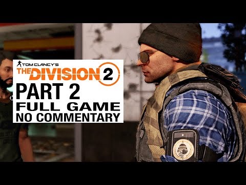 The Division 2 FULL GAME Walkthrough Gameplay Part 2 [Division 2 Part 2] - No Commentary