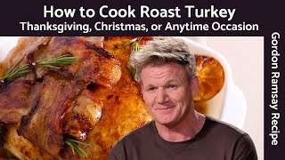 Gordon Ramsay Turkey Recipe:  Thanksgiving, Christmas or Anytime Occasion