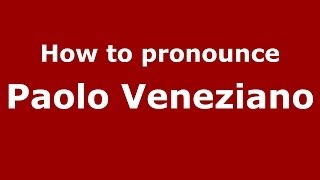How to pronounce Paolo Veneziano