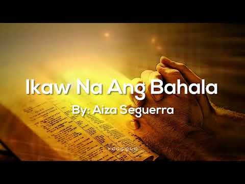 Ikaw Na Ang Bahala (Panalangin) - Aiza Seguerra