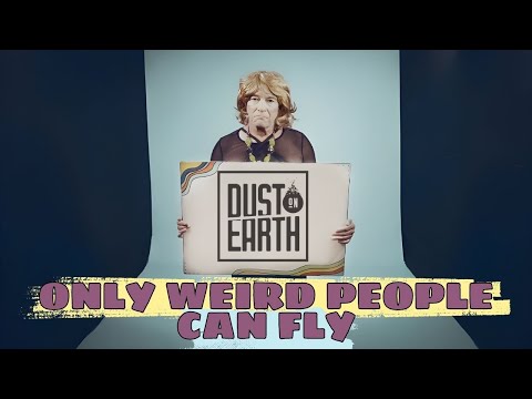 DUST ON EARTH - ONLY WEIRD PEOPLE CAN FLY (OFFICIAL MUSIC VIDEO )