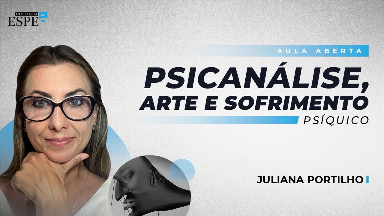 Psicanálise, Arte e o Sofrimento Psíquico | Juliana Portilho