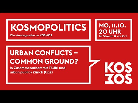 KOSMOPOLITICS – URBAN CONFLICTS – COMMON GROUND | Mo 11.10.21 20 Uhr