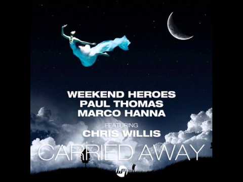 Weekend Heroes, Paul Thomas, Marco Hanna feat. Chris Willis - Carried Away (Original Mix)