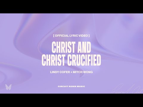 Lindy Cofer - Christ And Christ Crucified (ft. Mitch Wong) (Official Lyric Video)