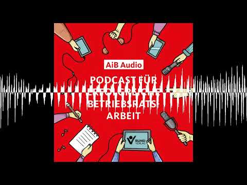 Zwischen Algorithmus und Arbeitsrecht - AiB Audio - Podcast für erfolgreiche Betriebsratsarbeit