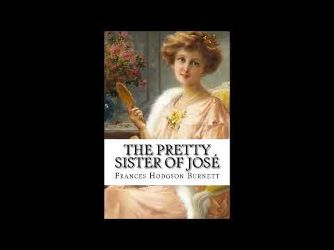 The Pretty Sister Of José Frances Hodgson Burnett by Frances Hodgson Burnett — free full audiobook