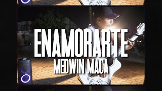 ENAMORARTE | MEDWIN MACA | VIDEO OFICIAL