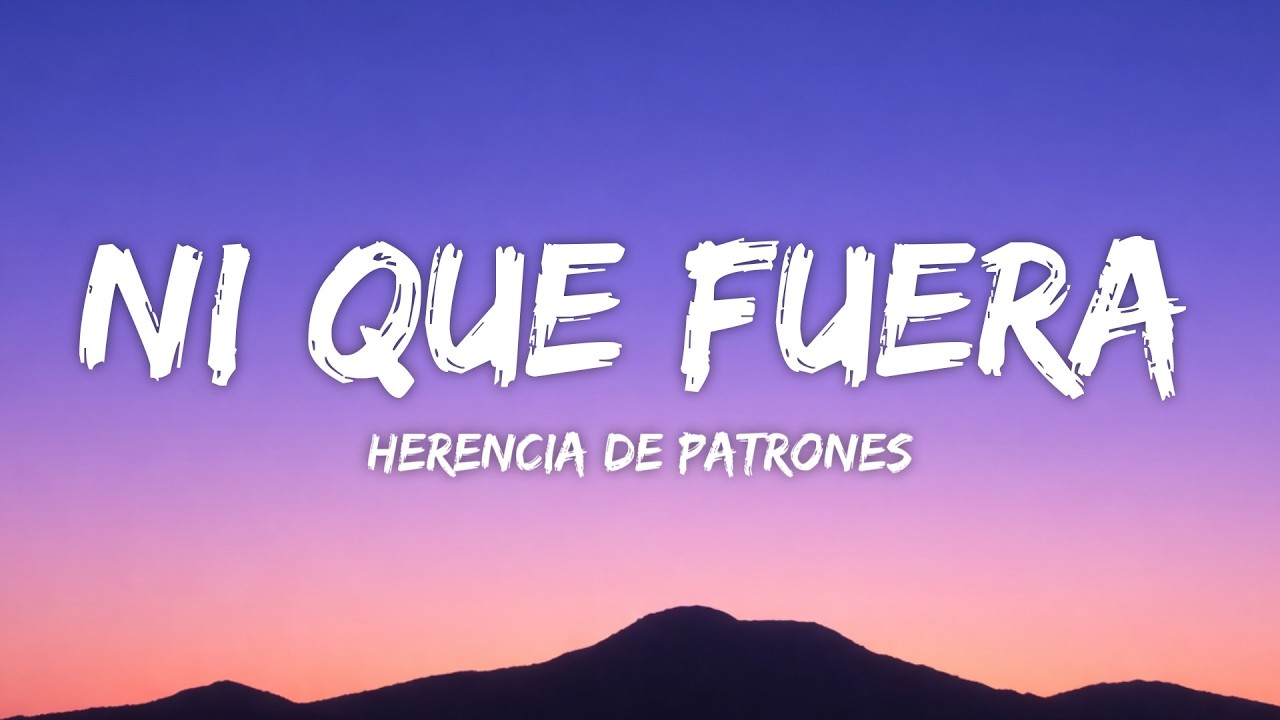 Herencia de Patrones - Ni Que Fuera (Letra/Lyrics)